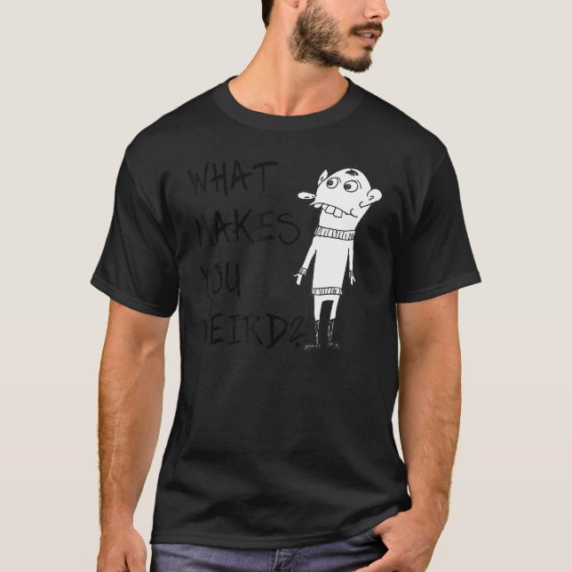 Camiseta O que o torna Design de atitude estranha (Frente)