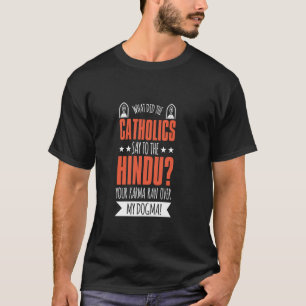Camiseta O Que Os Católicos Disseram Ao Hindu