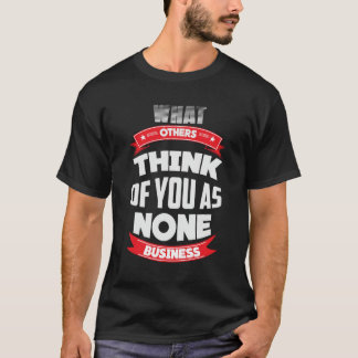 Camiseta O Que Outros Pensam De Você Como Nenhum Negócio
