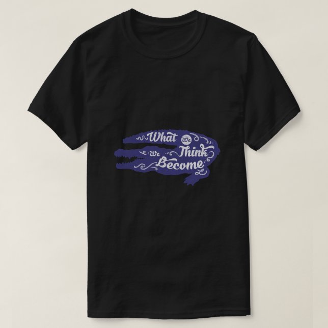 Camiseta O Que Pensamos Que Nos Tornamos (Frente do Design)