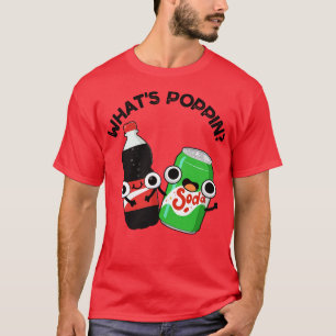 Camiseta O que Poppin Engraçado Soda Pun