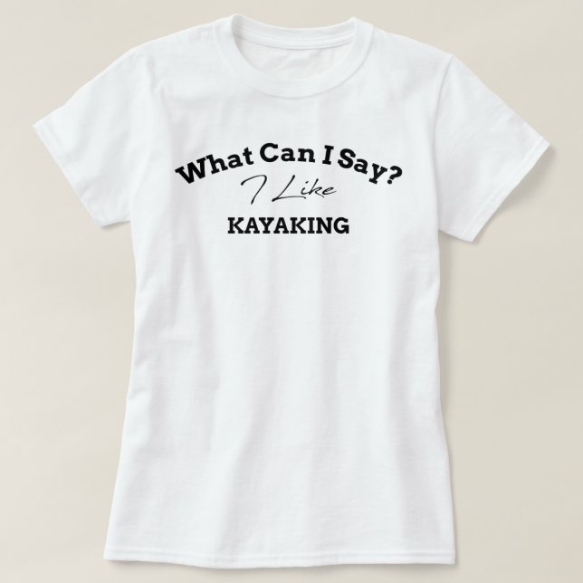 Camiseta O Que Posso Dizer Que Gosto De Kayaking, Ideia De  (Frente do Design)