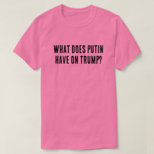 Camiseta O que Putin tem em Trump?