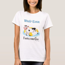 Camiseta O Que Quer Que Chegue Sua Vaca