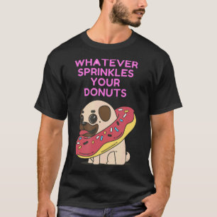 Camiseta O Que Quer Que Decore Seus Donuts Pug