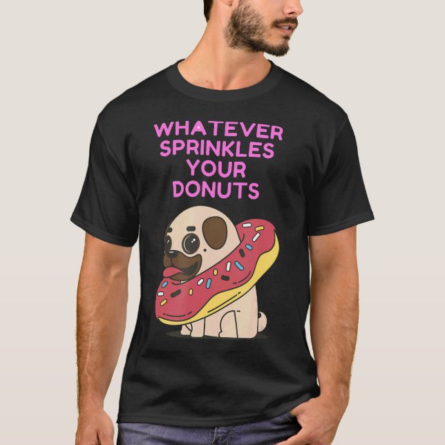 Camiseta O Que Quer Que Decore Seus Donuts Pug (Frente)