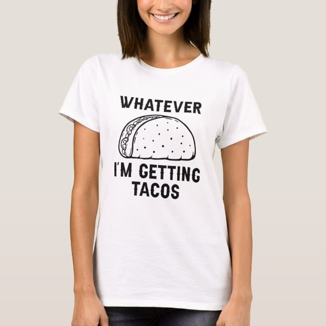 Camiseta O que quer que eu esteja pegando Tacos (Frente)