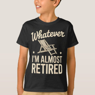Camiseta O que quer que eu seja, estou quase aposentado, hu