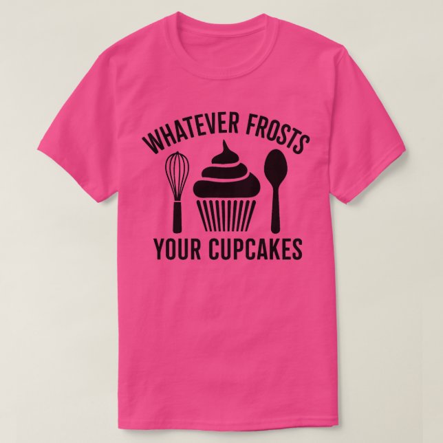 Camiseta O que quer que geja as suas cupcakes 1 (Frente do Design)