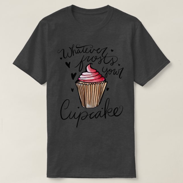 Camiseta O que quer que geja o seu cupcake (Frente do Design)