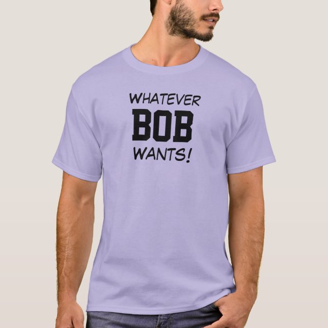 Camiseta O que quer que o BOB queira! (Frente)