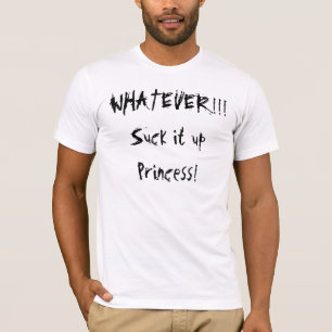 Camiseta O QUE QUER QUE!!! Sugue-o upPrincess!