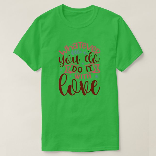 Camiseta O que quer que você faça com amor01 (Frente do Design)
