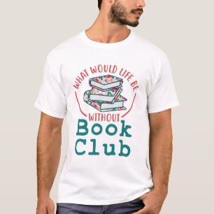 Camiseta O que seria a vida sem o Clube de Livros