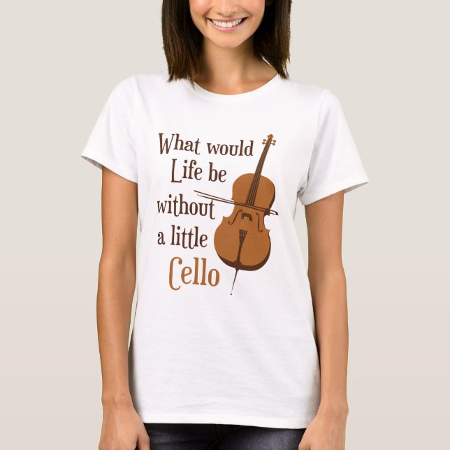 Camiseta O que seria a vida sem um pouco de Cello (Frente)
