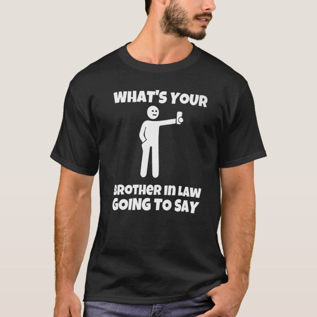 Camiseta O que seu cunhado vai dizer sarcasmo (Frente)