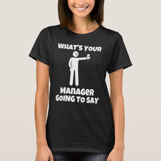 Camiseta O que seu gerente vai dizer que veio sarcástico? (Frente)
