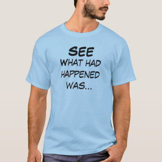 Camiseta O que tinha acontecido