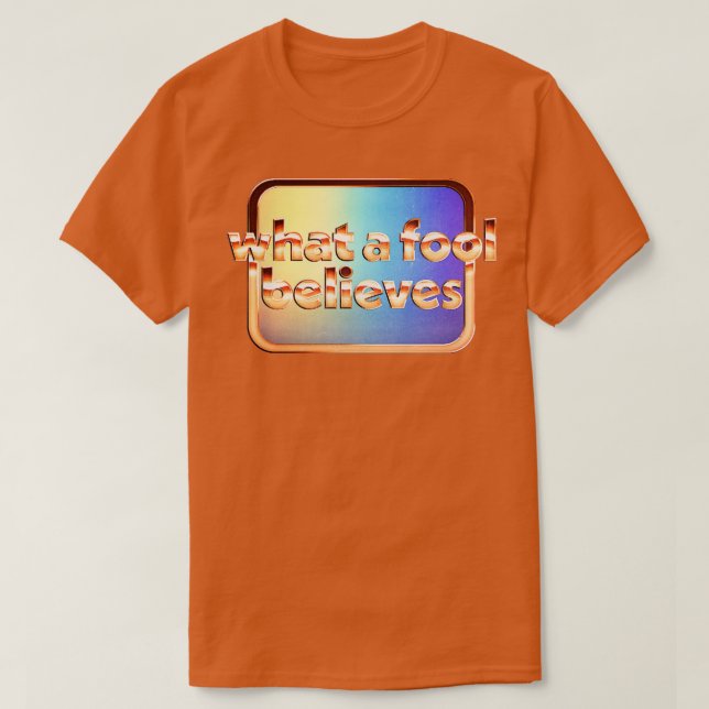 Camiseta O que um tolo acredita em estilo retroverso esmaec (Frente do Design)