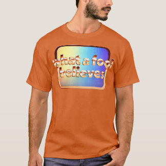 Camiseta O que um tolo acredita em estilo retroverso esmaec