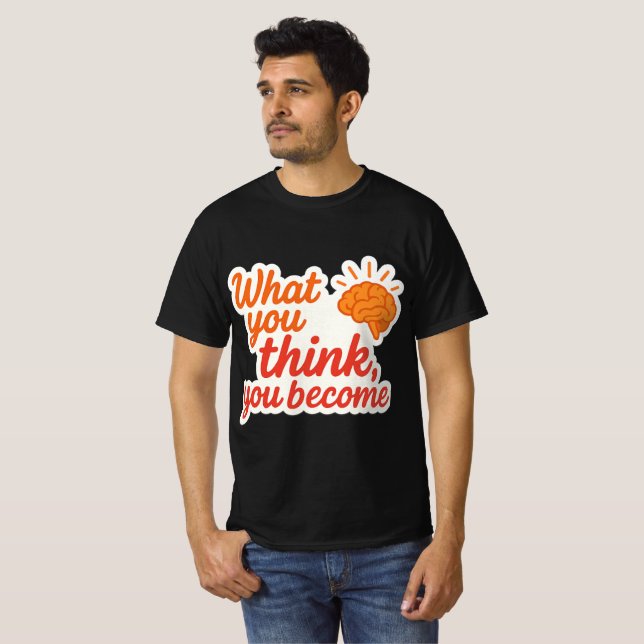 Camiseta O Que Você Acha, Você Se Torna (Frente Completa)