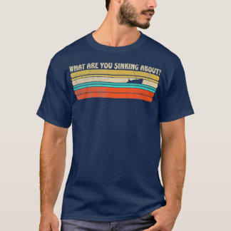 Camiseta O que você está afundando sobre o barco retro engr