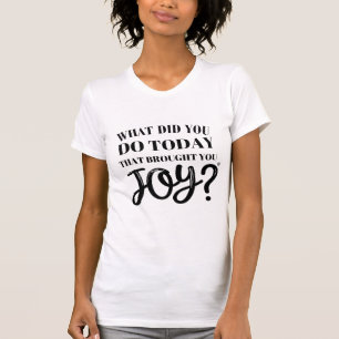 Camiseta O que você fez hoje que lhe trouxe alegria®
