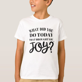 Camiseta O que você fez hoje que lhe trouxe alegria® t-shir
