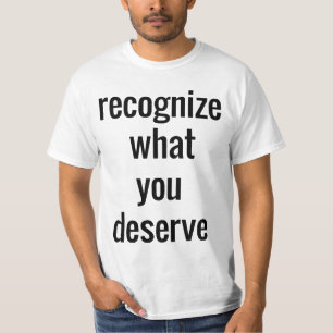 Camiseta O que você merece a camisa-T de valor masculino
