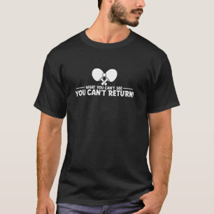 Camiseta O Que Você Não Vê Não Pode Devolver Tênis de Mesa