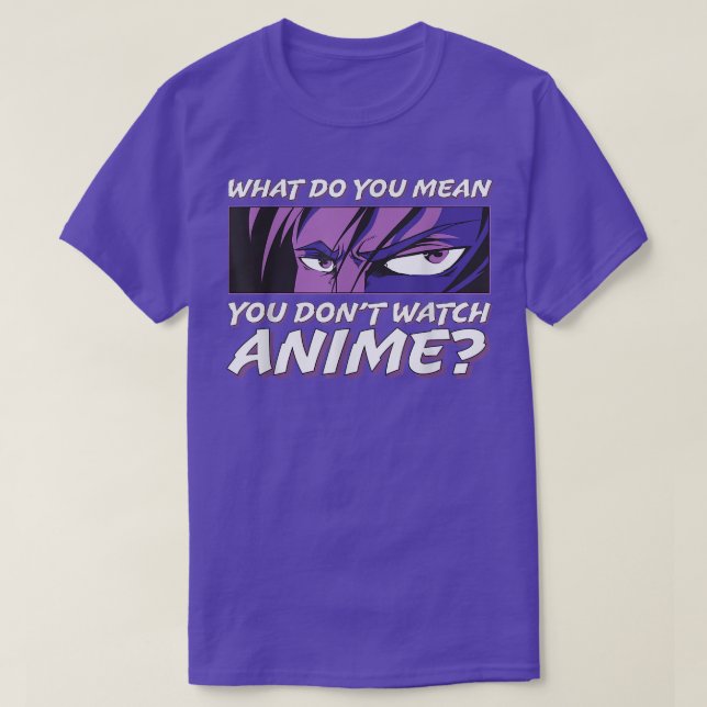 Camiseta O que você quer dizer com você não assistir anime  (Frente do Design)