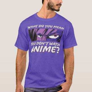 Camiseta O que você quer dizer com você não assistir anime 