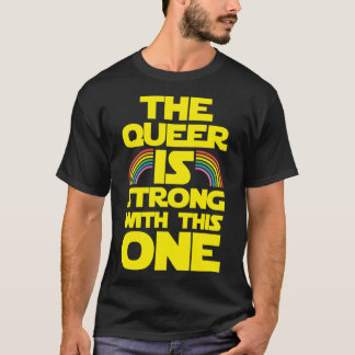 Camiseta O Queer É Forte Com Esse Um engraçado