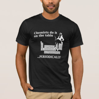 CAMISETA O QUÍMICO FÁ-LO NA MESA PERIÒDICAMENTE