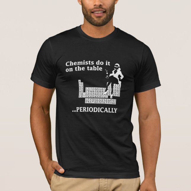 CAMISETA O QUÍMICO FÁ-LO NA MESA PERIÒDICAMENTE (Frente)