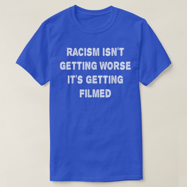 Camiseta O Racismo Não Está Piorando A Filmagem (Frente do Design)