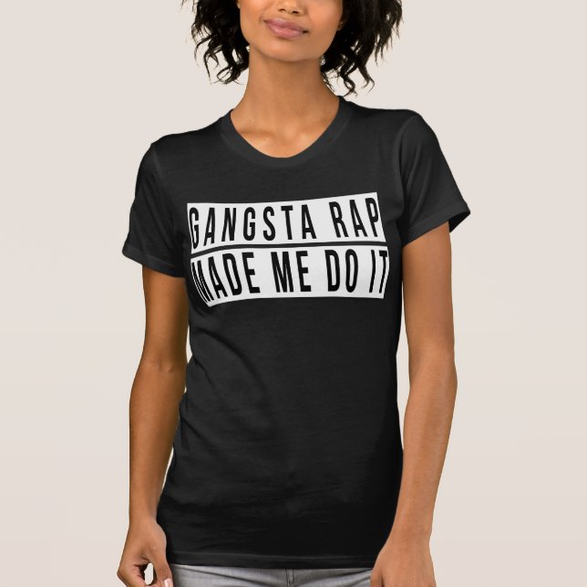Camiseta O rap de Gangsta fez-me fazê-lo (Frente)