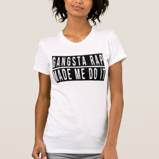 Camiseta O rap de Gangsta fez-me fazê-lo