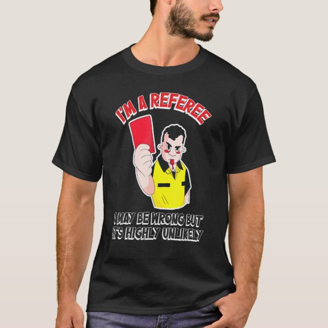 Camiseta O Refere I Pode Estar Errado, Mas É Muito Improváv (Frente)