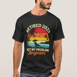 Camiseta O Retiret De 2023 Já Não É Meu Problema