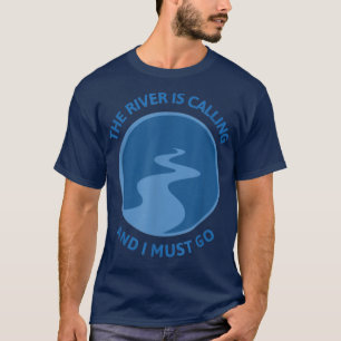 Camiseta O Rio Está Ligando E Eu Tenho Que Ir Flutuar