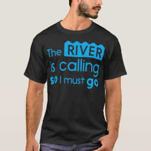 Camiseta O Rio Está Ligando, Então Preciso Ir