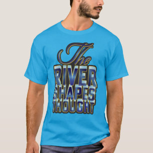 Camiseta O Rio Molda o Pensamento texto personalizado