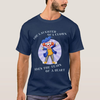Camiseta O riso de um palhaço esconde as lágrimas de um cor