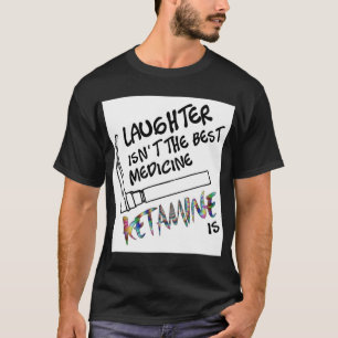 Camiseta O riso não é o melhor medicamento que a Ketamina é