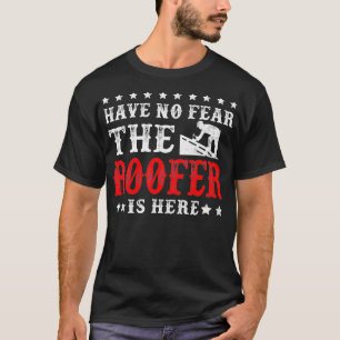 Camiseta O Roofer Está Aqui, Homens Engraçados Que As Mul