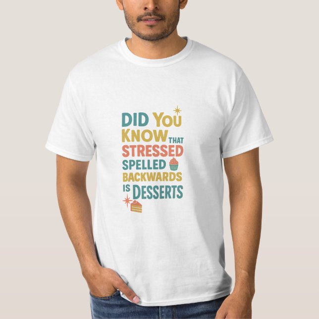 Camiseta O Rótulo Estressado Para Trás É Desserts (Frente)
