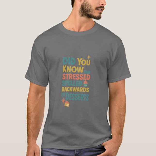 Camiseta O Rótulo Estressado Para Trás É Desserts (Frente)