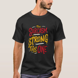 Camiseta O Sarcasmo É Forte Com Esta Única Citação Engraçad