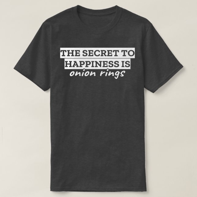 Camiseta O segredo da felicidade é os anéis de cebola (Frente do Design)